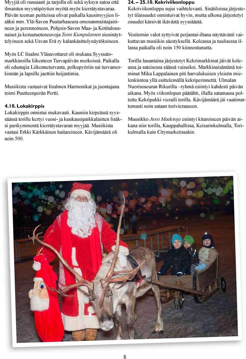 kalankäsittelynäytöksineen. Myös LC Iisalmi Yläsavottaret oli mukana Syyssatomarkkinoilla liikenteen Turvapäivän merkeissä.