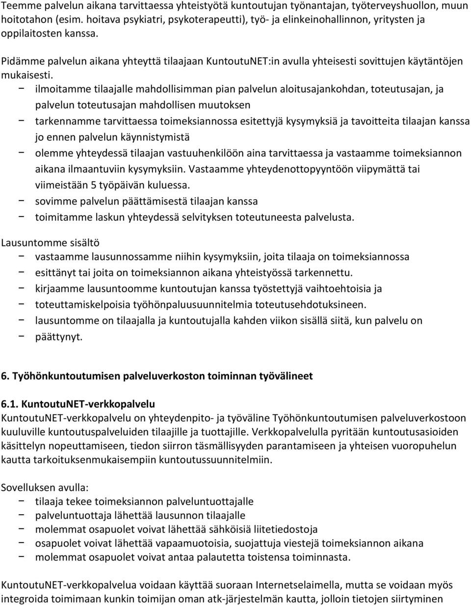 Pidämme palvelun aikana yhteyttä tilaajaan KuntoutuNET:in avulla yhteisesti sovittujen käytäntöjen mukaisesti.