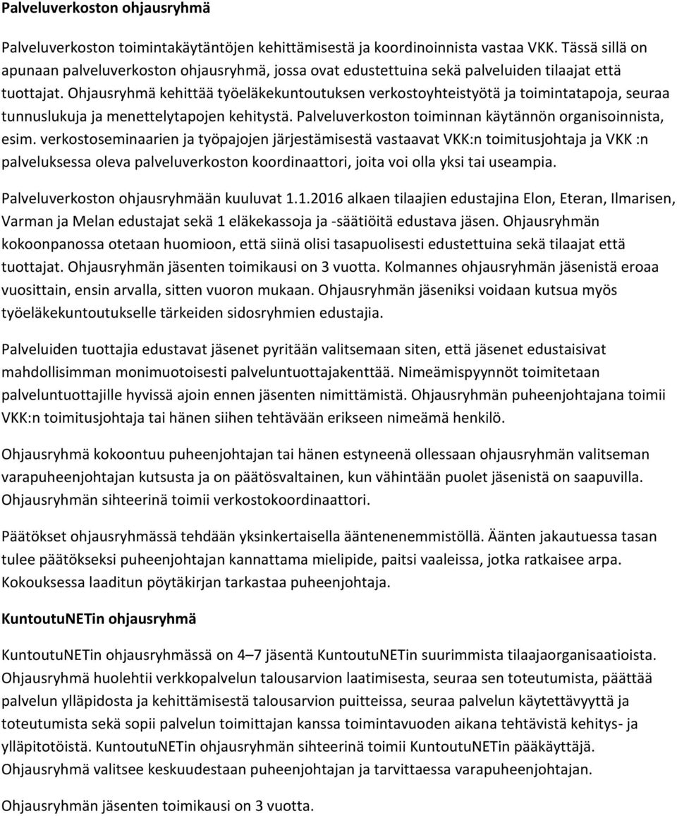 Ohjausryhmä kehittää työeläkekuntoutuksen verkostoyhteistyötä ja toimintatapoja, seuraa tunnuslukuja ja menettelytapojen kehitystä. Palveluverkoston toiminnan käytännön organisoinnista, esim.