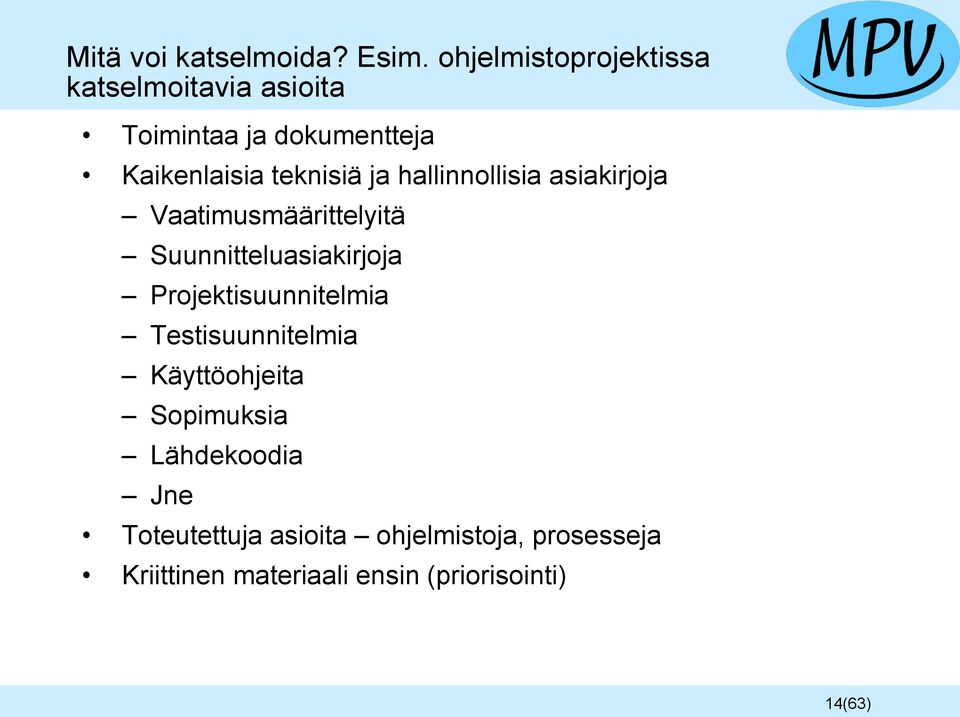 ja hallinnollisia asiakirjoja Vaatimusmäärittelyitä Suunnitteluasiakirjoja