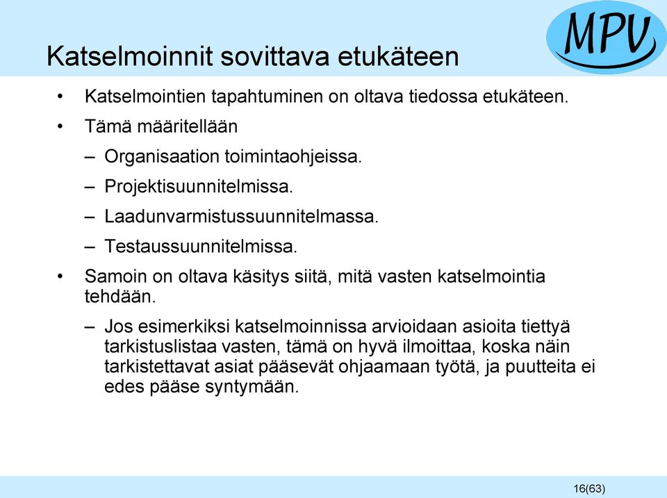 Testaussuunnitelmissa. Samoin on oltava käsitys siitä, mitä vasten katselmointia tehdään.