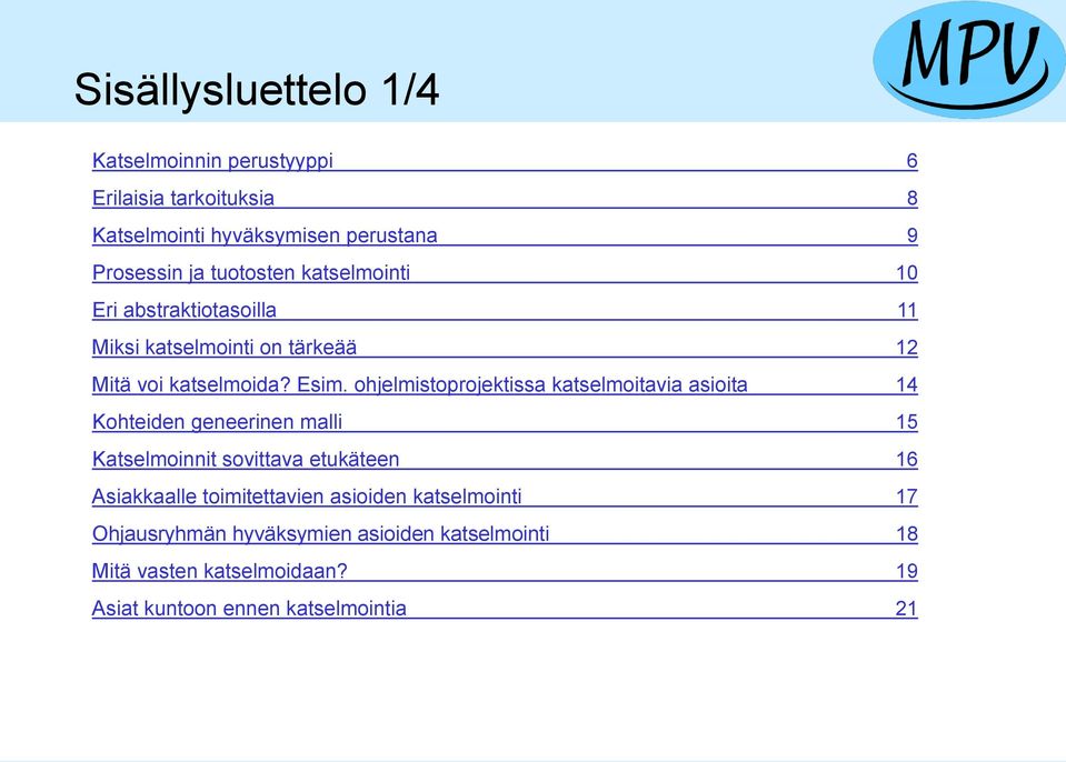 ohjelmistoprojektissa katselmoitavia asioita 14 Kohteiden geneerinen malli 15 Katselmoinnit sovittava etukäteen 16 Asiakkaalle