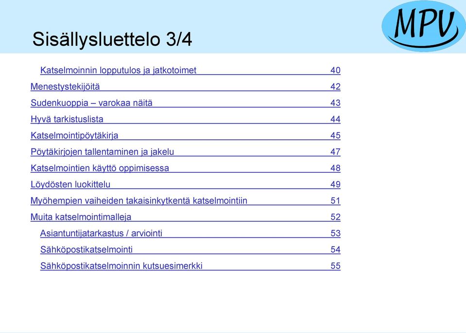 käyttö oppimisessa 48 Löydösten luokittelu 49 Myöhempien vaiheiden takaisinkytkentä katselmointiin 51 Muita