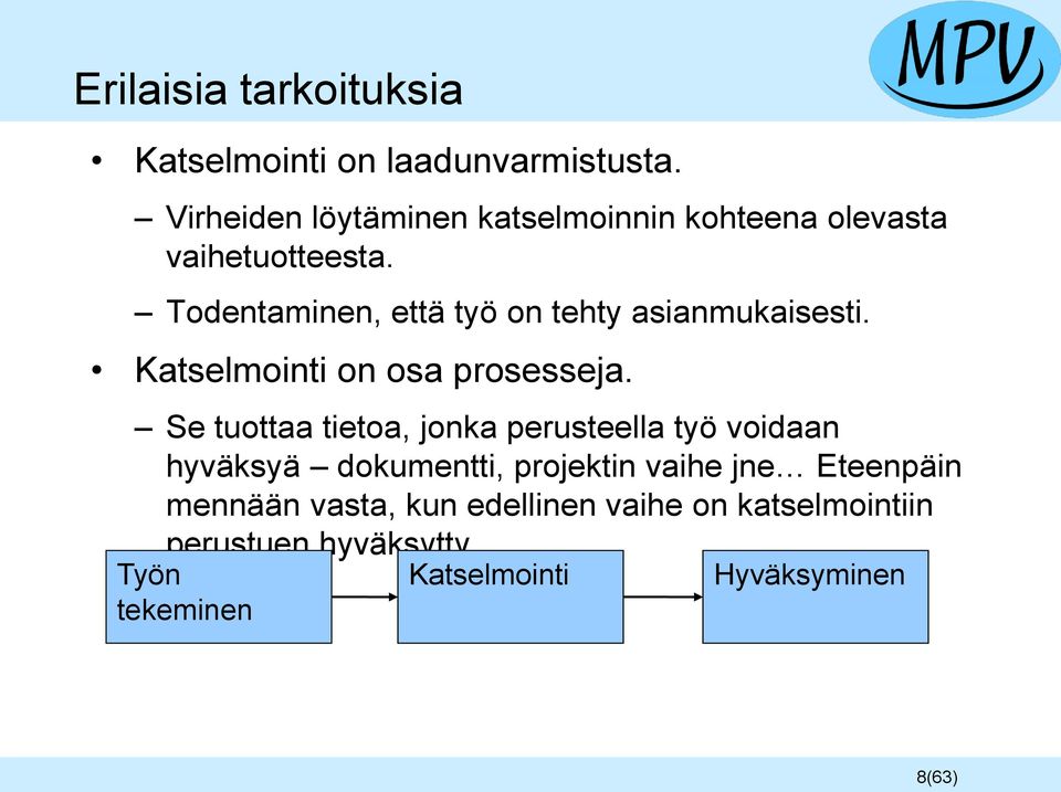 Todentaminen, että työ on tehty asianmukaisesti. Katselmointi on osa prosesseja.