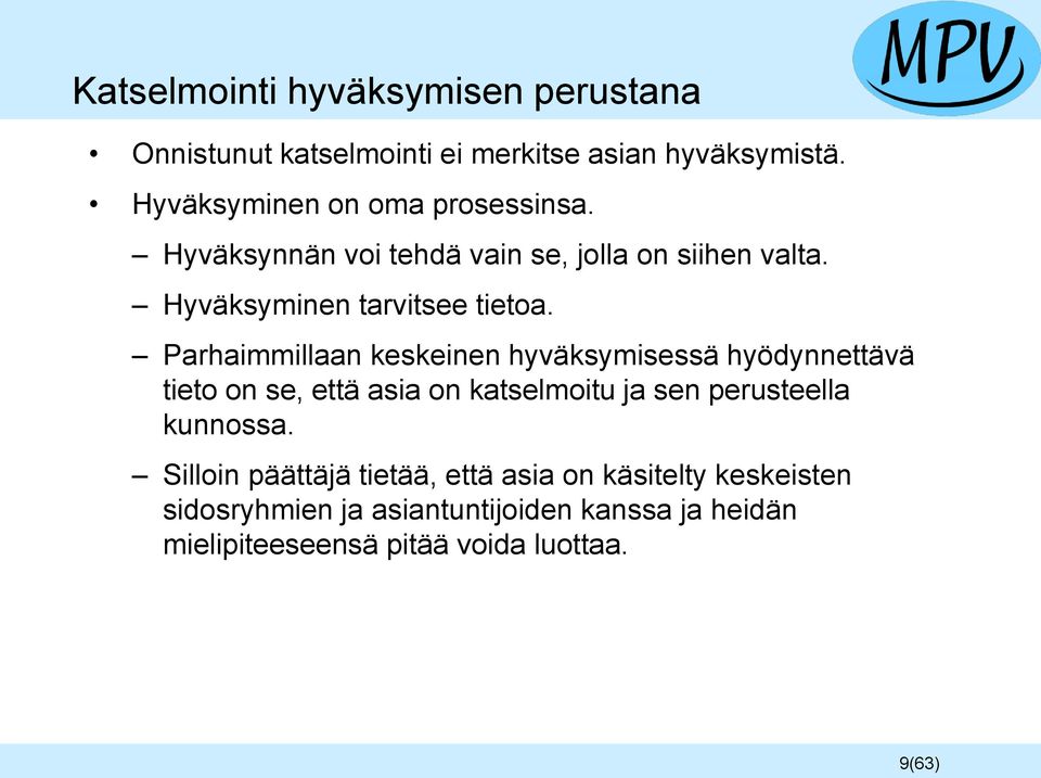 Parhaimmillaan keskeinen hyväksymisessä hyödynnettävä tieto on se, että asia on katselmoitu ja sen perusteella kunnossa.