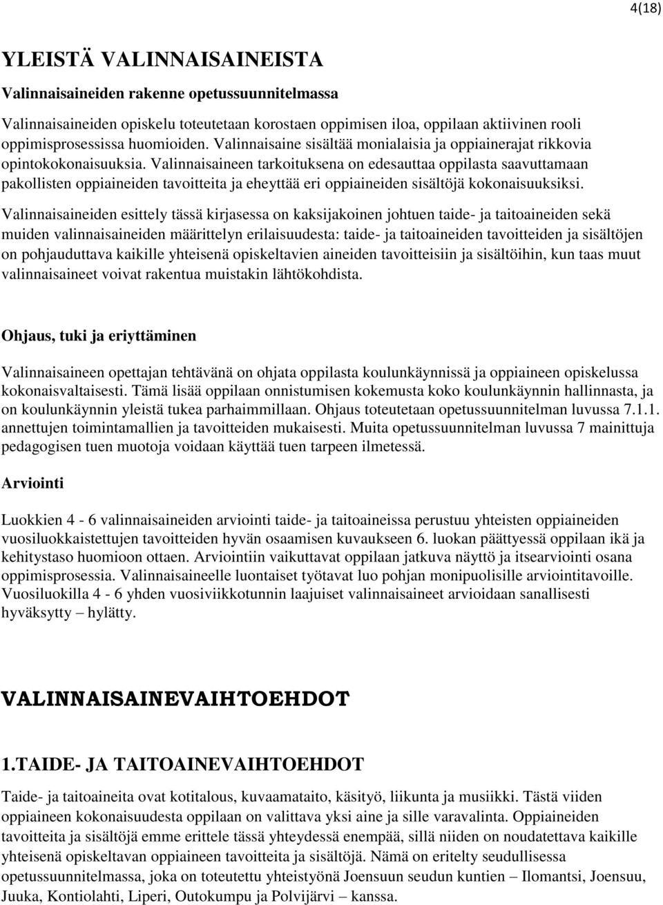 Valinnaisaineen tarkoituksena on edesauttaa oppilasta saavuttamaan pakollisten oppiaineiden tavoitteita ja eheyttää eri oppiaineiden sisältöjä kokonaisuuksiksi.