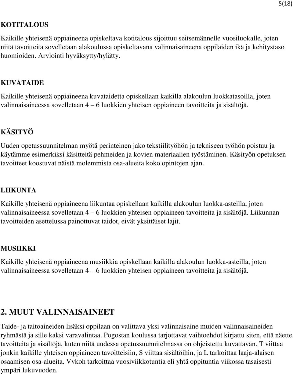 KUVATAIDE Kaikille yhteisenä oppiaineena kuvataidetta opiskellaan kaikilla alakoulun luokkatasoilla, joten valinnaisaineessa sovelletaan 4 6 luokkien yhteisen oppiaineen tavoitteita ja sisältöjä.