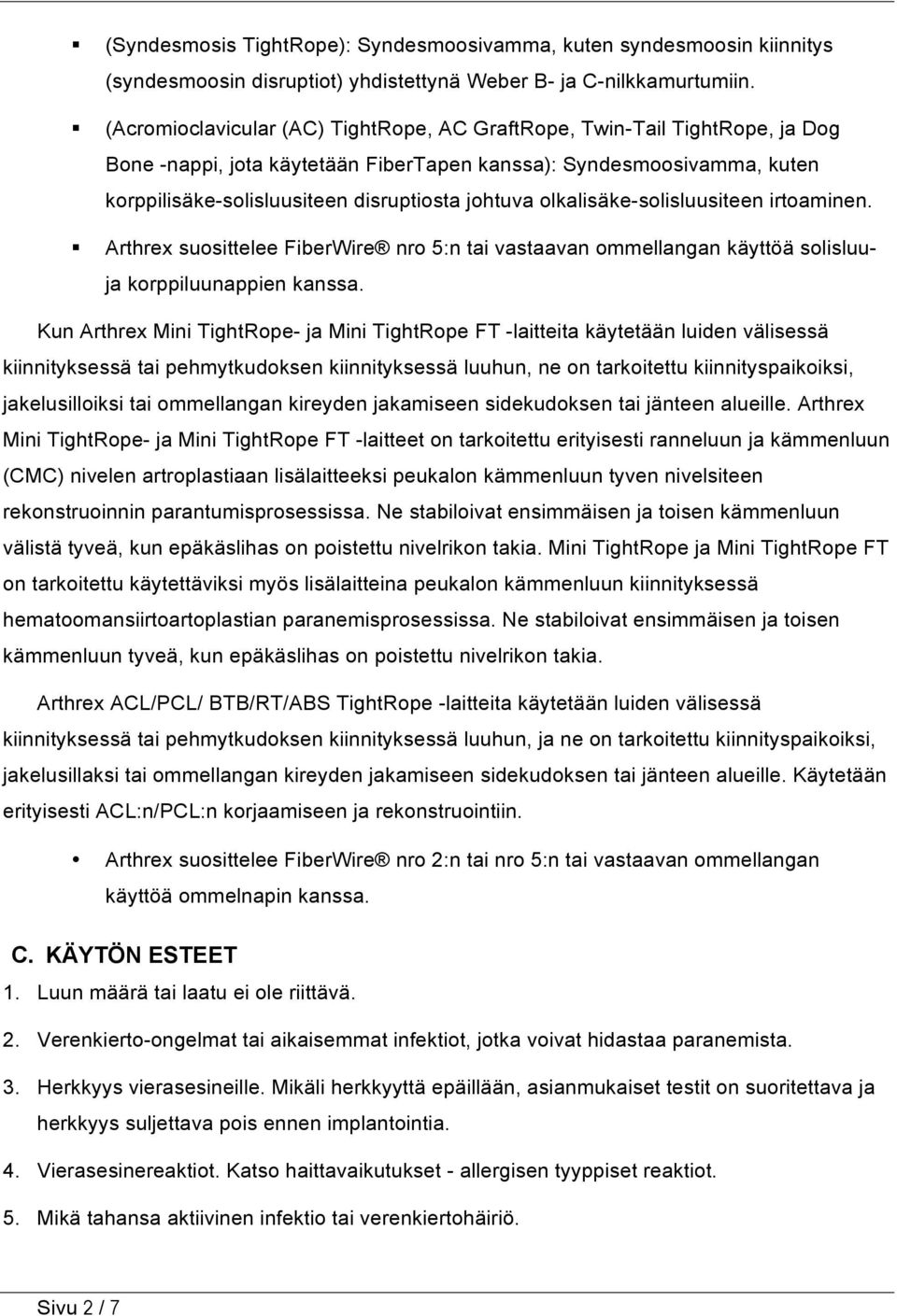 olkalisäke-solisluusiteen irtoaminen. Arthrex suosittelee FiberWire nro 5:n tai vastaavan ommellangan käyttöä solisluuja korppiluunappien kanssa.