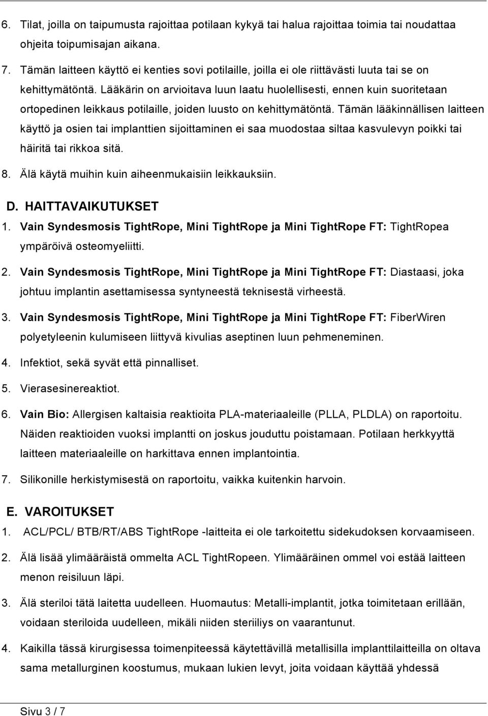Lääkärin on arvioitava luun laatu huolellisesti, ennen kuin suoritetaan ortopedinen leikkaus potilaille, joiden luusto on kehittymätöntä.