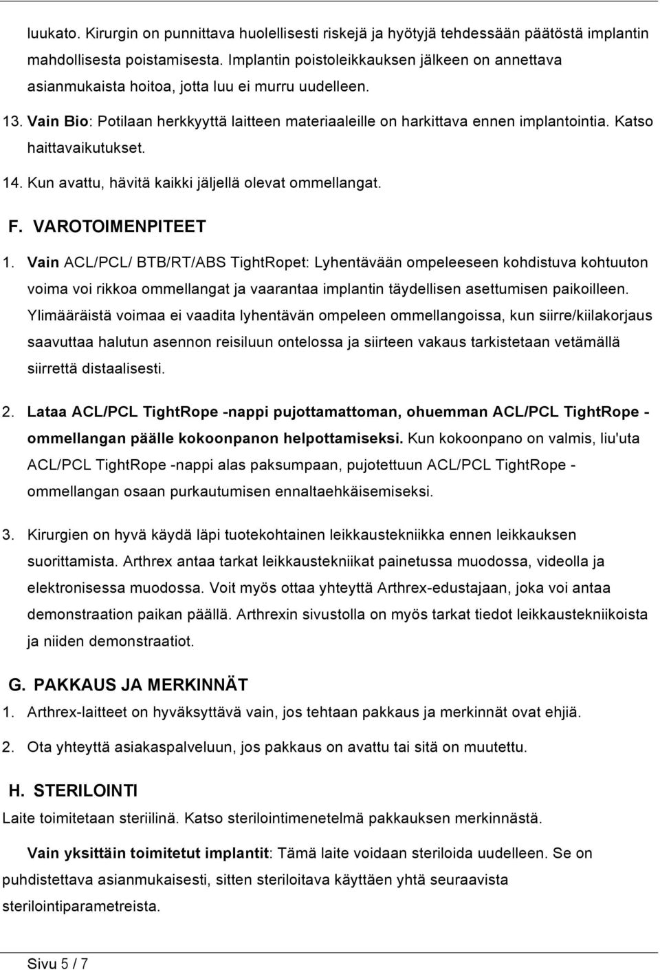 Katso haittavaikutukset. 14. Kun avattu, hävitä kaikki jäljellä olevat ommellangat. F. VAROTOIMENPITEET 1.
