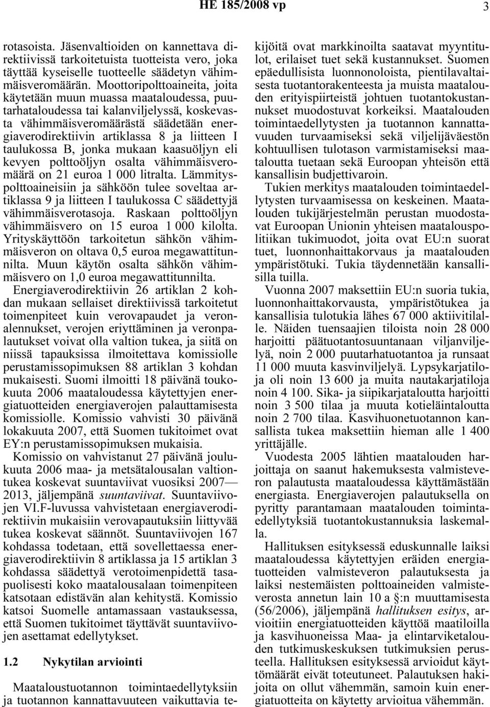 taulukossa B, jonka mukaan kaasuöljyn eli kevyen polttoöljyn osalta vähimmäisveromäärä on 21 euroa 1 000 litralta.