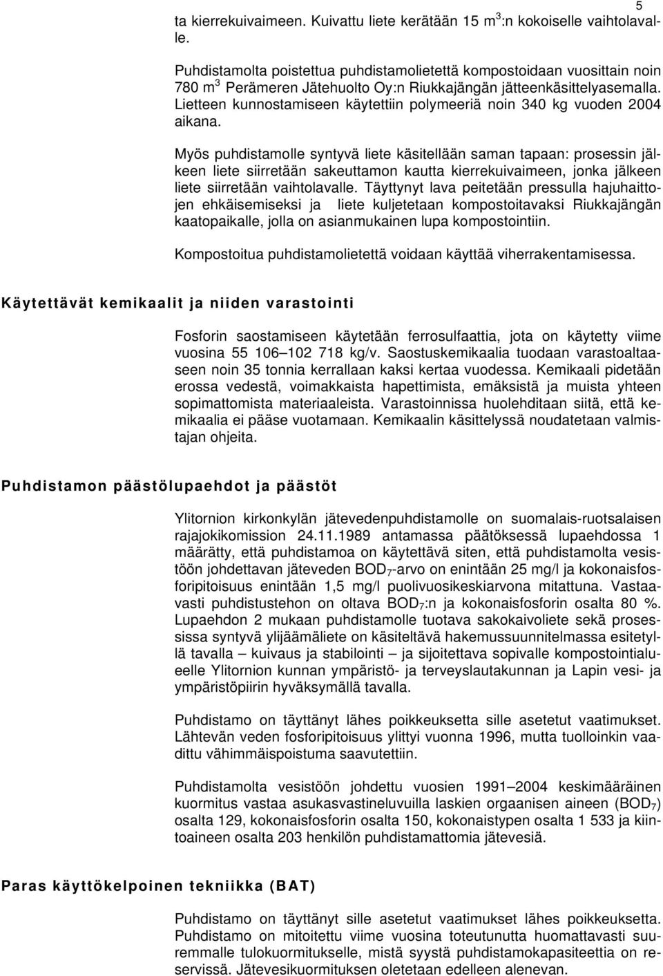 Lietteen kunnostamiseen käytettiin polymeeriä noin 340 kg vuoden 2004 aikana.