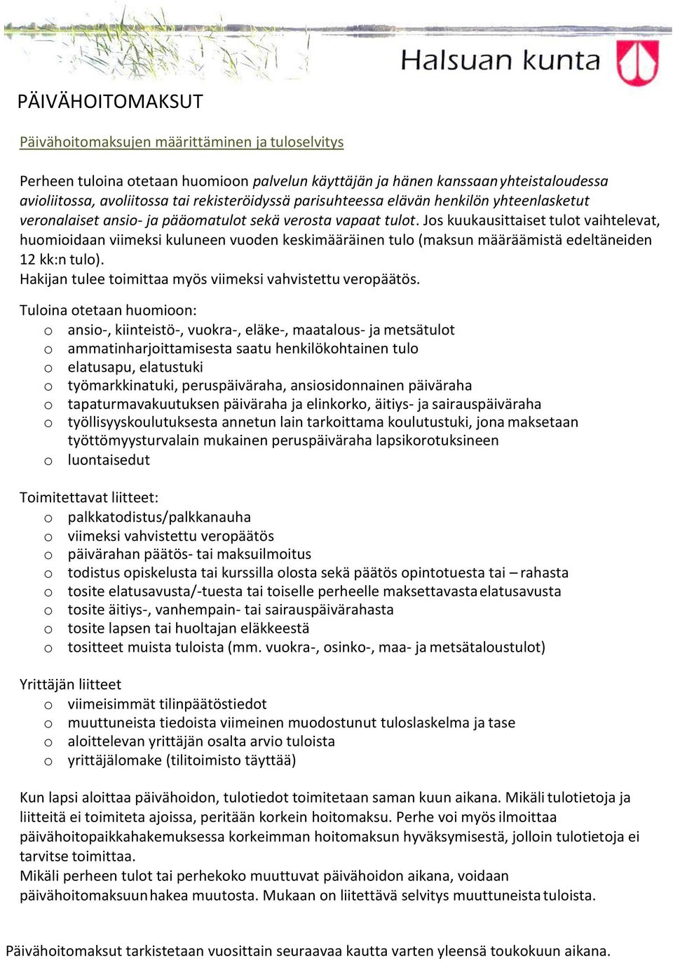 Jos kuukausittaiset tulot vaihtelevat, huomioidaan viimeksi kuluneen vuoden keskimääräinen tulo (maksun määräämistä edeltäneiden 12 kk:n tulo).