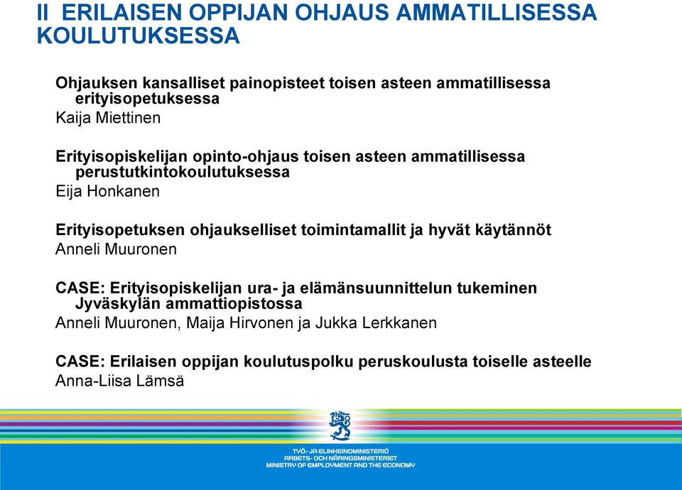 ohjaukselliset toimintamallit ja hyvät käytännöt Anneli Muuronen CASE: Erityisopiskelijan ura- ja elämänsuunnittelun tukeminen Jyväskylän