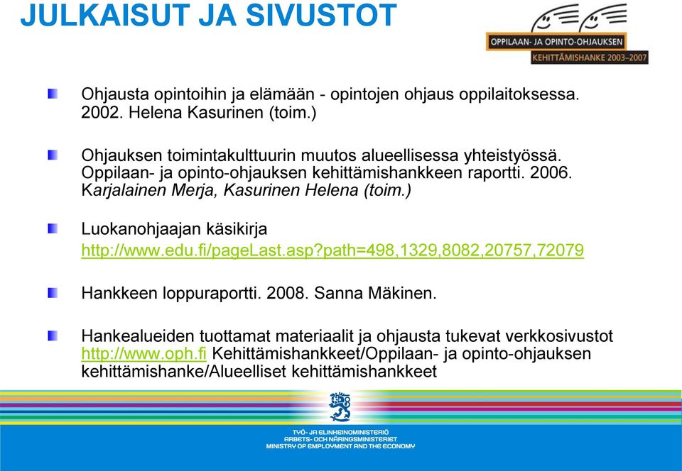 Karjalainen Merja, Kasurinen Helena (toim.) Luokanohjaajan käsikirja http://www.edu.fi/pagelast.asp?