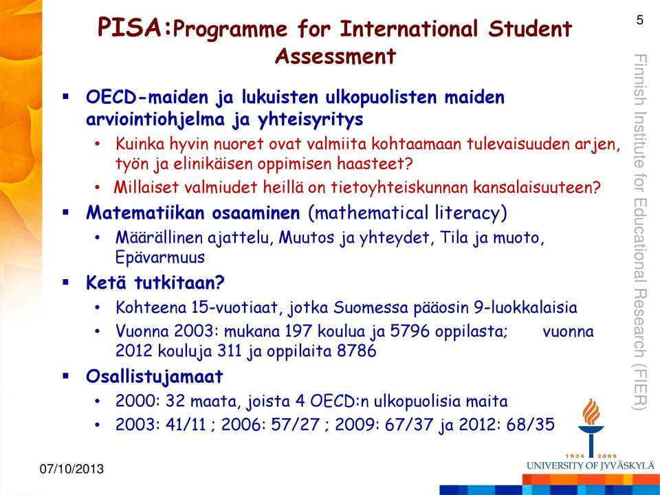 Matematiikan osaaminen (mathematical literacy) Määrällinen ajattelu, Muutos ja yhteydet, Tila ja muoto, Epävarmuus Ketä tutkitaan?