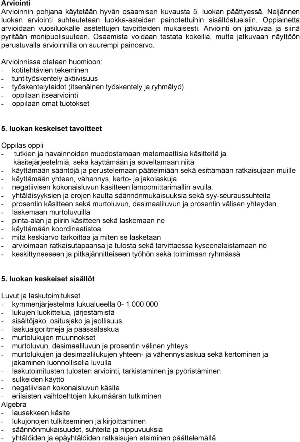 Osaamista voidaan testata kokeilla, mutta jatkuvaan näyttöön perustuvalla arvioinnilla on suurempi painoarvo.