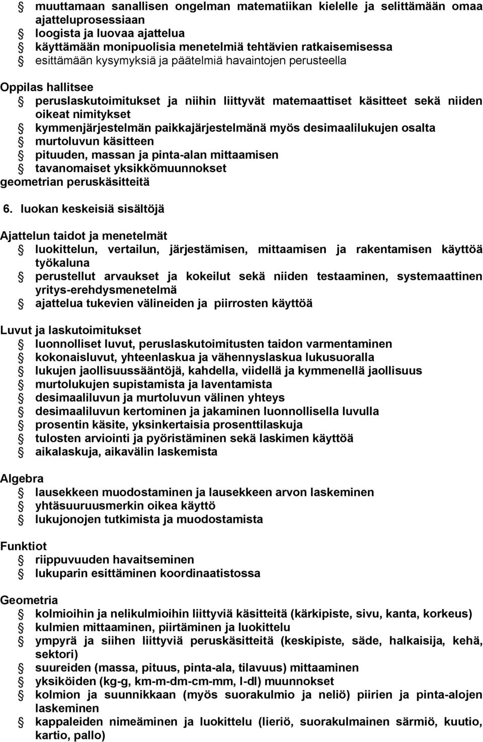 desimaalilukujen osalta murtoluvun käsitteen pituuden, massan ja pinta alan mittaamisen tavanomaiset yksikkömuunnokset geometrian peruskäsitteitä 6.