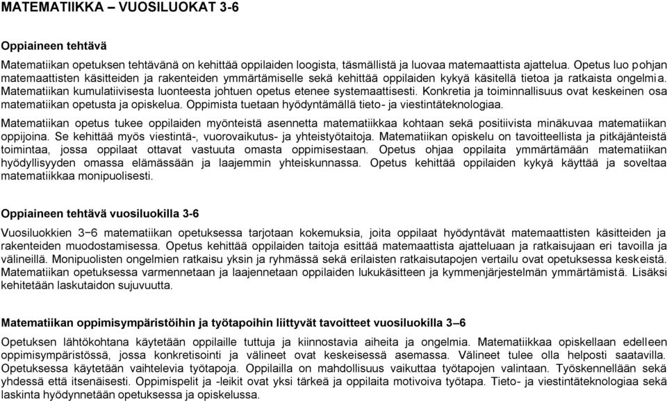 Matematiikan kumulatiivisesta luonteesta johtuen opetus etenee systemaattisesti. Konkretia ja toiminnallisuus ovat keskeinen osa matematiikan opetusta ja opiskelua.