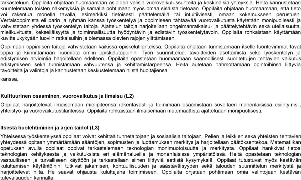 Oppilaita ohjataan huomaamaan, että tieto voi rakentua monella tavalla, esimerkiksi tietoisesti päättelemällä tai intuitiivisesti, omaan kokemukseen perustuen.