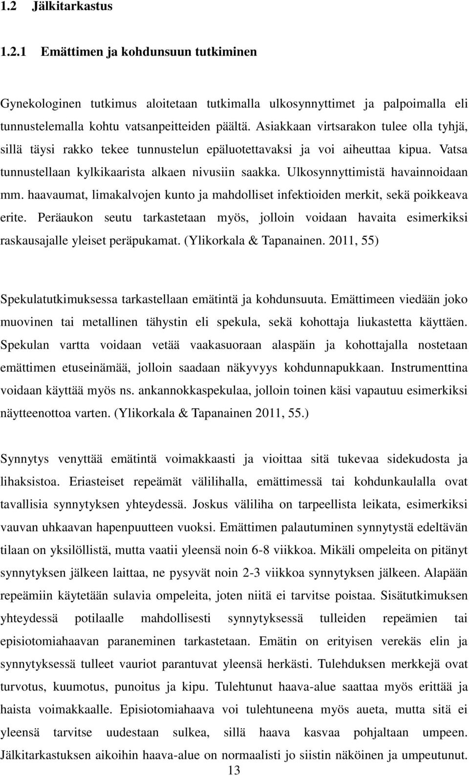 Ulkosynnyttimistä havainnoidaan mm. haavaumat, limakalvojen kunto ja mahdolliset infektioiden merkit, sekä poikkeava erite.