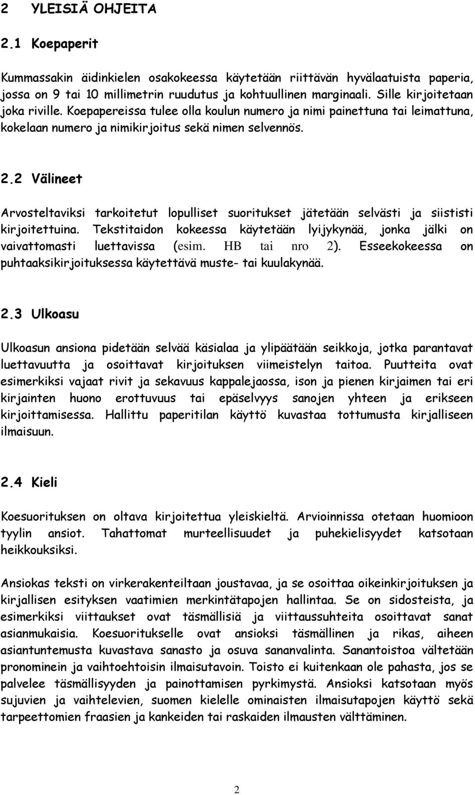 2 Välineet Arvosteltaviksi tarkoitetut lopulliset suoritukset jätetään selvästi ja siististi kirjoitettuina. Tekstitaidon kokeessa käytetään lyijykynää, jonka jälki on vaivattomasti luettavissa (esim.