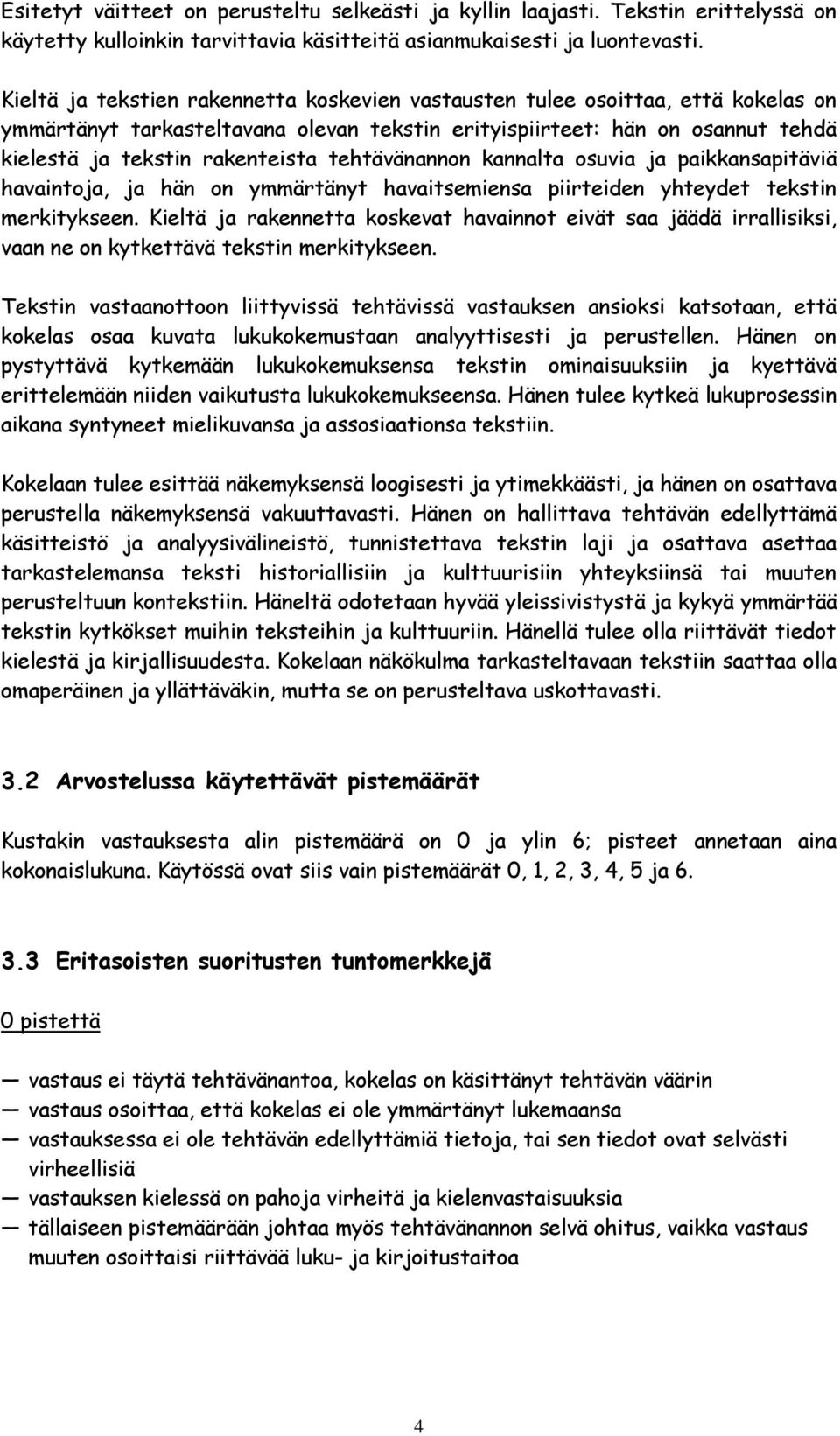 tehtävänannon kannalta osuvia ja paikkansapitäviä havaintoja, ja hän on ymmärtänyt havaitsemiensa piirteiden yhteydet tekstin merkitykseen.