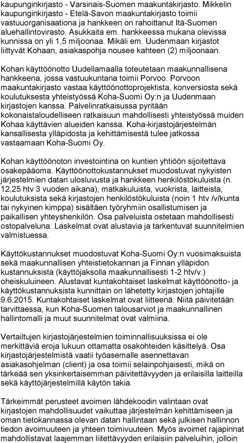 Kohan käyttöönotto Uudellamaalla toteutetaan maakunnallisena hankkeena, jossa vastuukuntana toimii Porvoo.