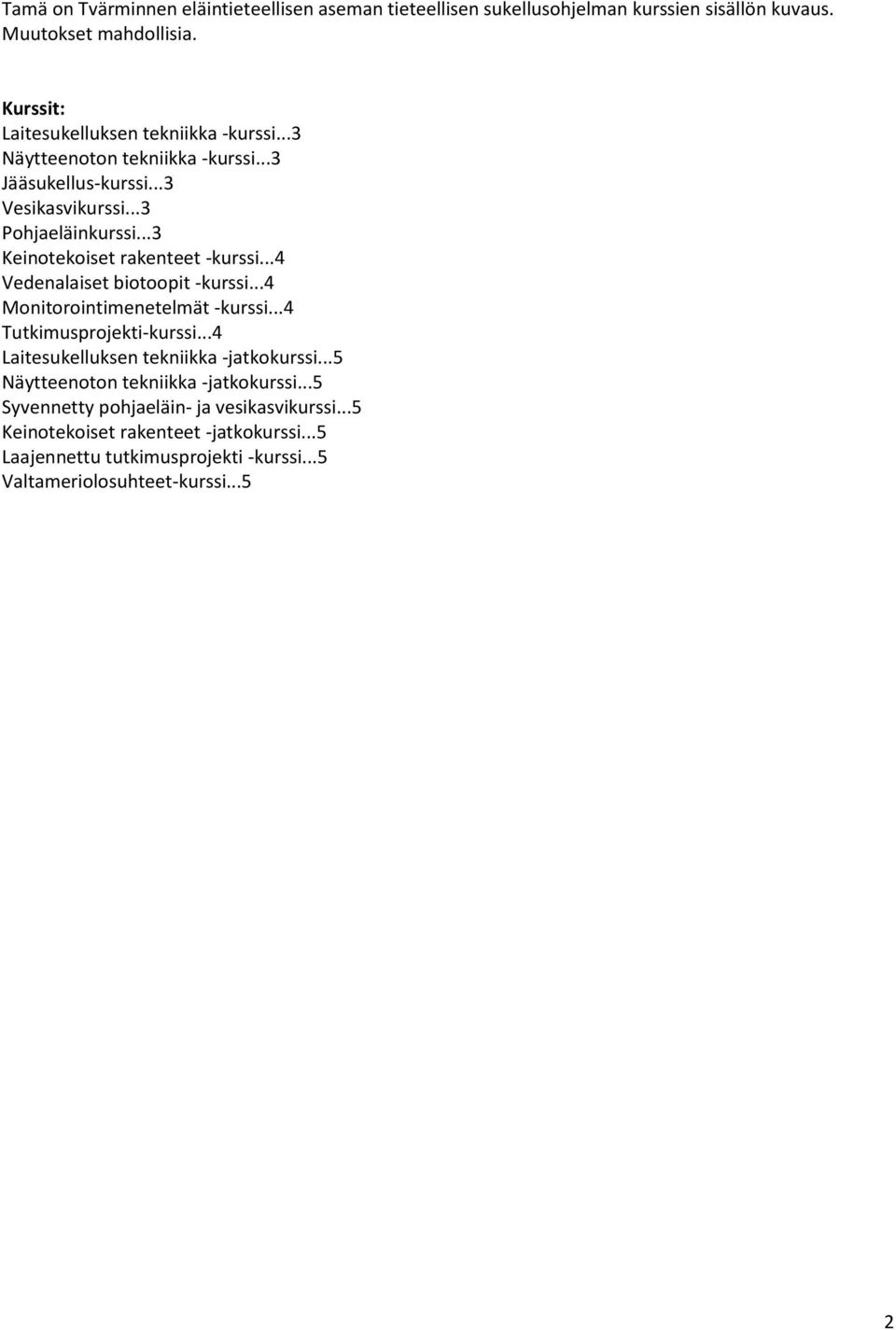 ..3 Keinotekoiset rakenteet -kurssi...4 Vedenalaiset biotoopit -kurssi...4 Monitorointimenetelmät -kurssi...4 Tutkimusprojekti-kurssi.