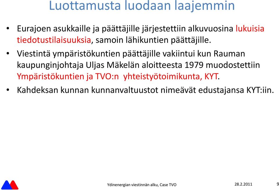 Viestinta ympa ristökuntien pa a tta jille vakiintui kun Rauman kaupunginjohtaja Uljas Ma kela n