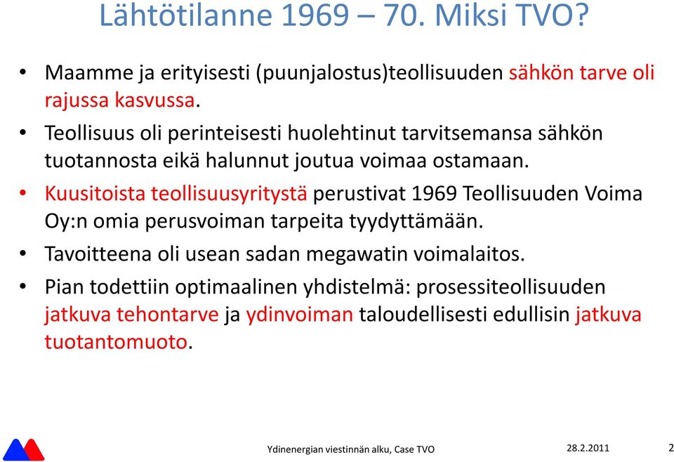 Kuusitoista teollisuusyritysta perustivat 1969 Teollisuuden Voima Oy:n omia perusvoiman tarpeita tyydytta ma a n.