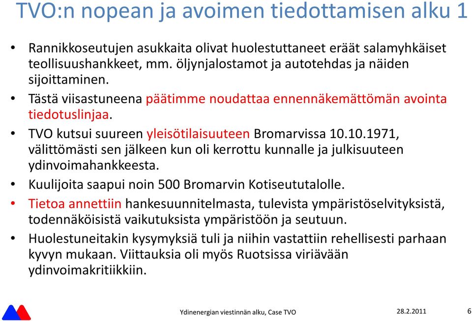 TVO kutsui suureen yleisötilaisuuteen Bromarvissa 10.10.1971, va littöma sti sen ja lkeen kun oli kerrottu kunnalle ja julkisuuteen ydinvoimahankkeesta.