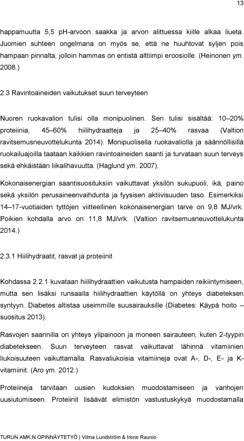 3 Ravintoaineiden vaikutukset suun terveyteen Nuoren ruokavalion tulisi olla monipuolinen.