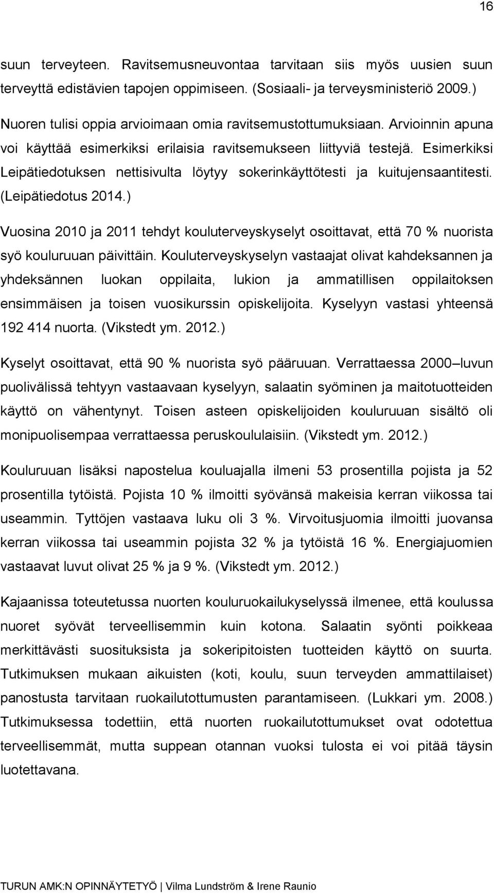 Esimerkiksi Leipätiedotuksen nettisivulta löytyy sokerinkäyttötesti ja kuitujensaantitesti. (Leipätiedotus 2014.