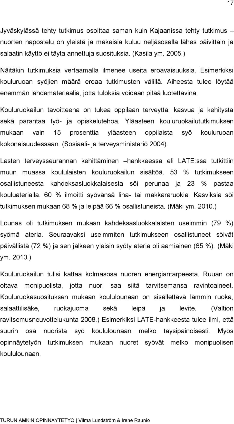 Aiheesta tulee löytää enemmän lähdemateriaalia, jotta tuloksia voidaan pitää luotettavina.