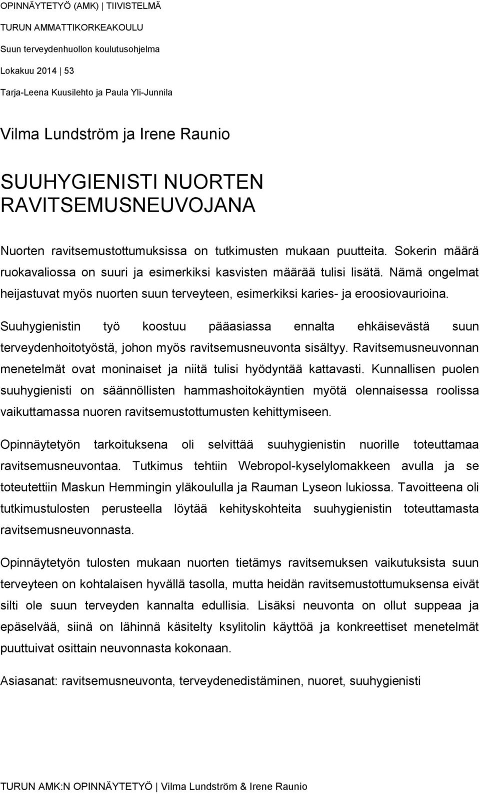 Nämä ongelmat heijastuvat myös nuorten suun terveyteen, esimerkiksi karies- ja eroosiovaurioina.