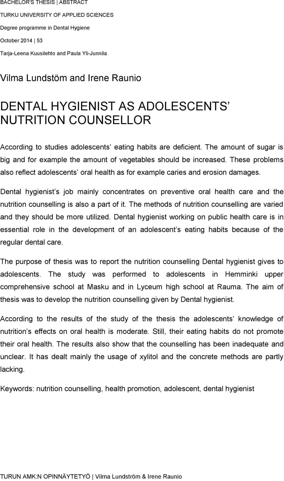 These problems also reflect adolescents oral health as for example caries and erosion damages.