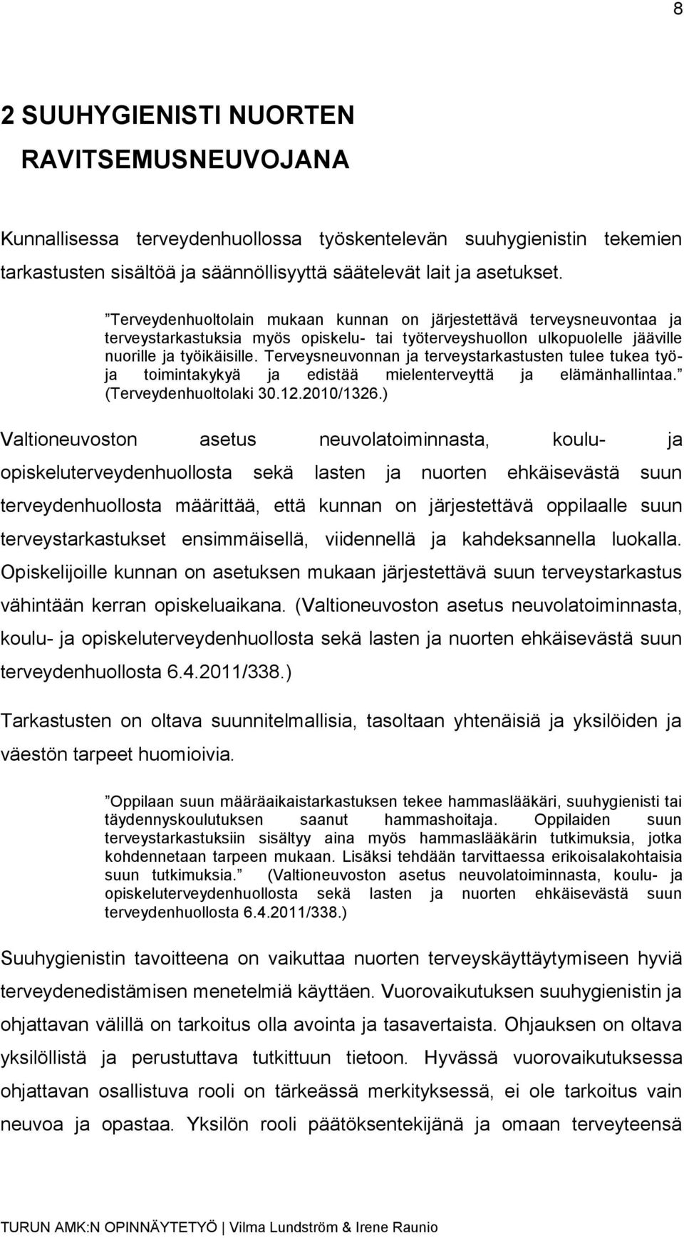 Terveysneuvonnan ja terveystarkastusten tulee tukea työja toimintakykyä ja edistää mielenterveyttä ja elämänhallintaa. (Terveydenhuoltolaki 30.12.2010/1326.