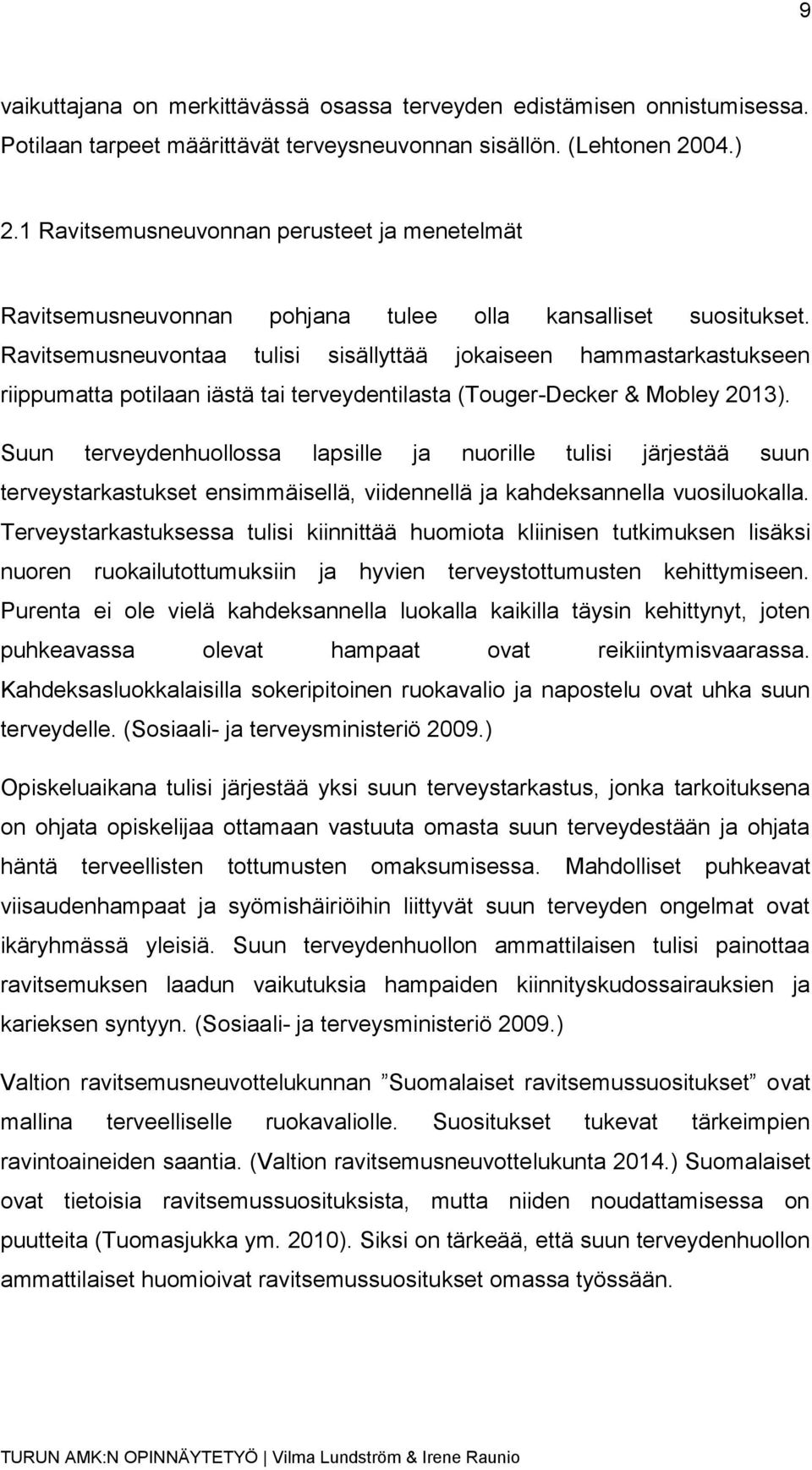 Ravitsemusneuvontaa tulisi sisällyttää jokaiseen hammastarkastukseen riippumatta potilaan iästä tai terveydentilasta (Touger-Decker & Mobley 2013).