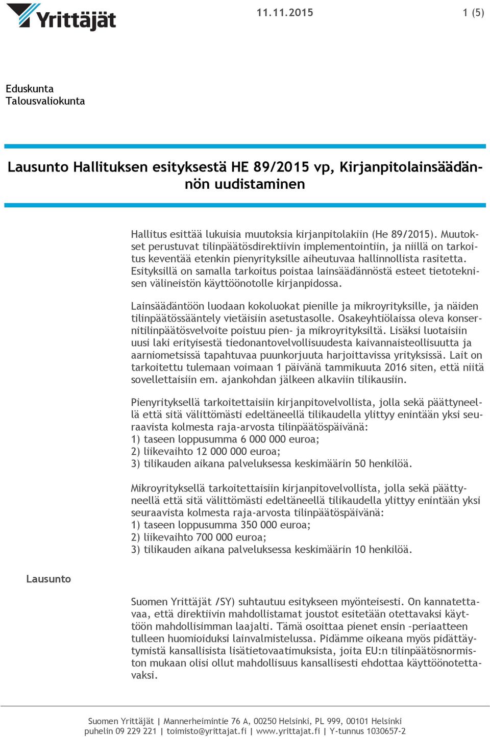 Esityksillä on samalla tarkoitus poistaa lainsäädännöstä esteet tietoteknisen välineistön käyttöönotolle kirjanpidossa.