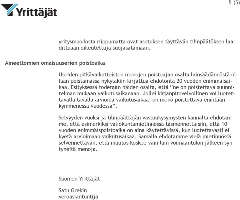 Esityksessä todetaan näiden osalta, että ne on poistettava suunnitelman mukaan vaikutusaikanaan.