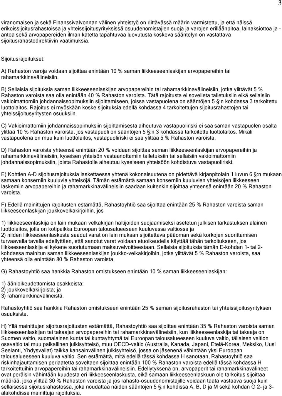 Sijoitusrajoitukset: A) Rahaston varoja voidaan sijoittaa enintään 10 % saman liikkeeseenlaskijan arvopapereihin tai rahamarkkinavälineisiin.