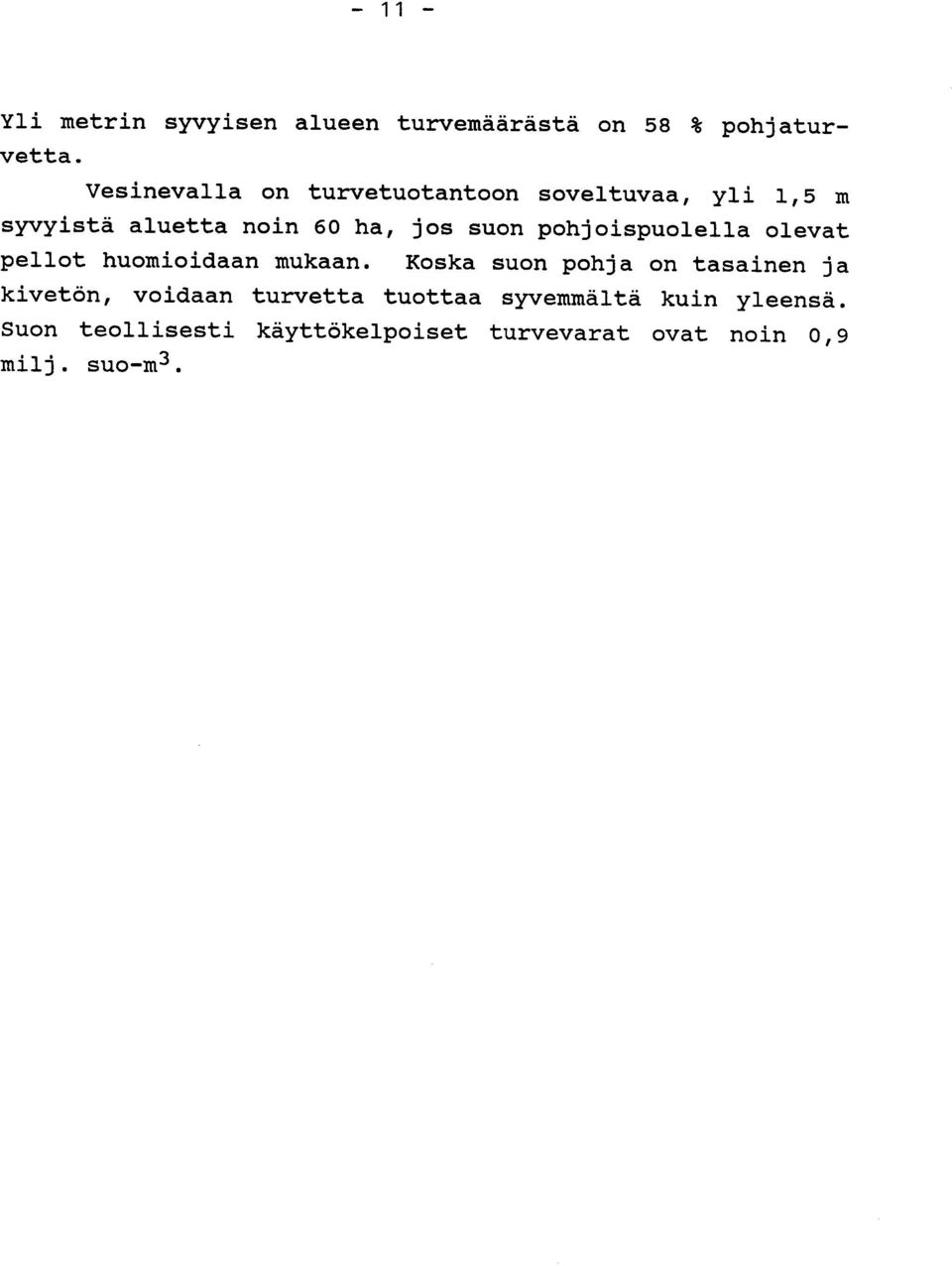 olevat pellot huomioidaan mukaan Koska suon pohja on tasainen ja kivetön, voidaan turvetta