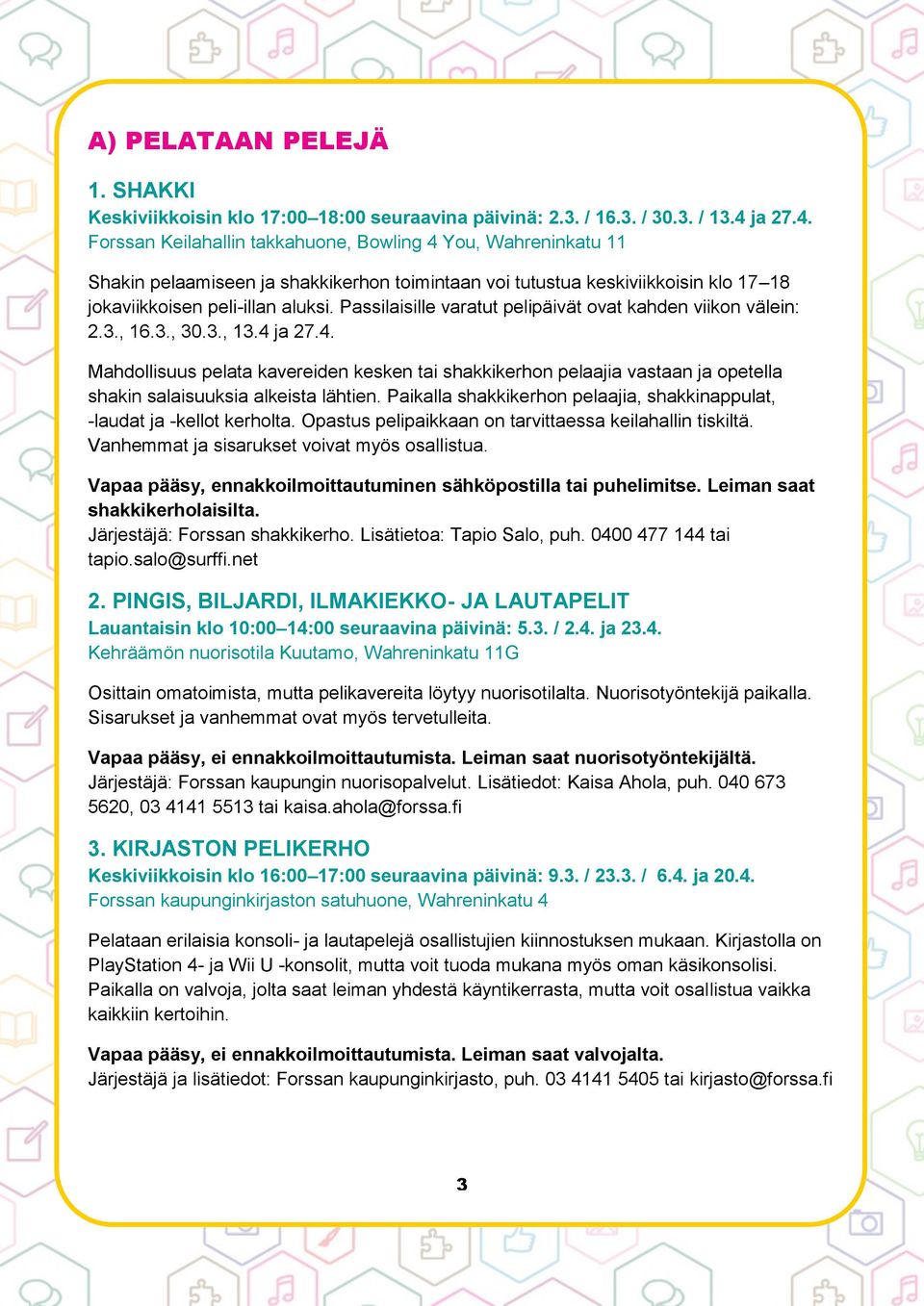 Passilaisille varatut pelipäivät ovat kahden viikon välein: 2.3., 16.3., 30.3., 13.4 