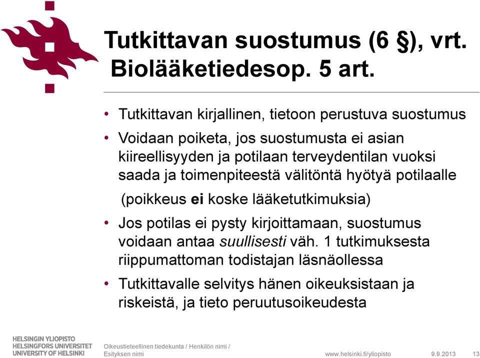 terveydentilan vuoksi saada ja toimenpiteestä välitöntä hyötyä potilaalle (poikkeus ei koske lääketutkimuksia) Jos potilas ei