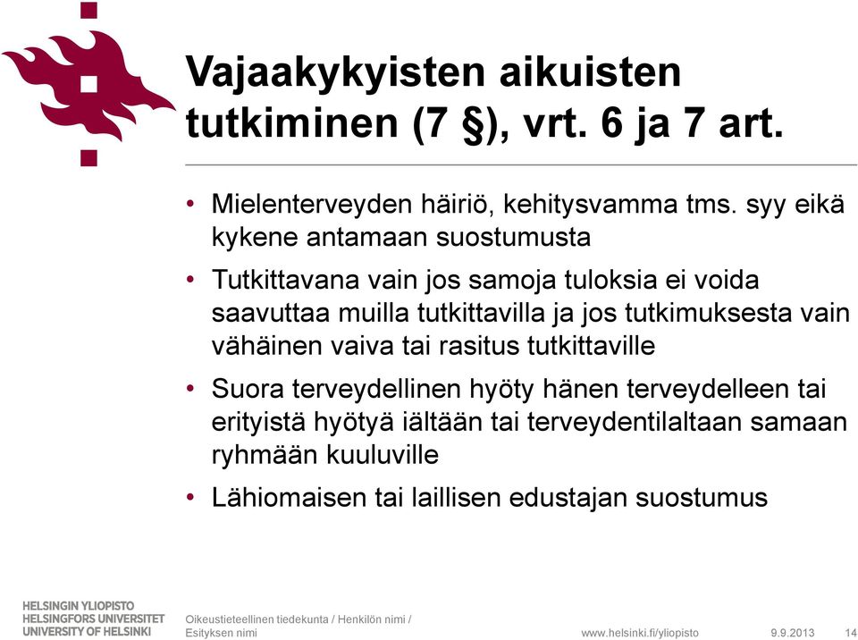 ja jos tutkimuksesta vain vähäinen vaiva tai rasitus tutkittaville Suora terveydellinen hyöty hänen terveydelleen