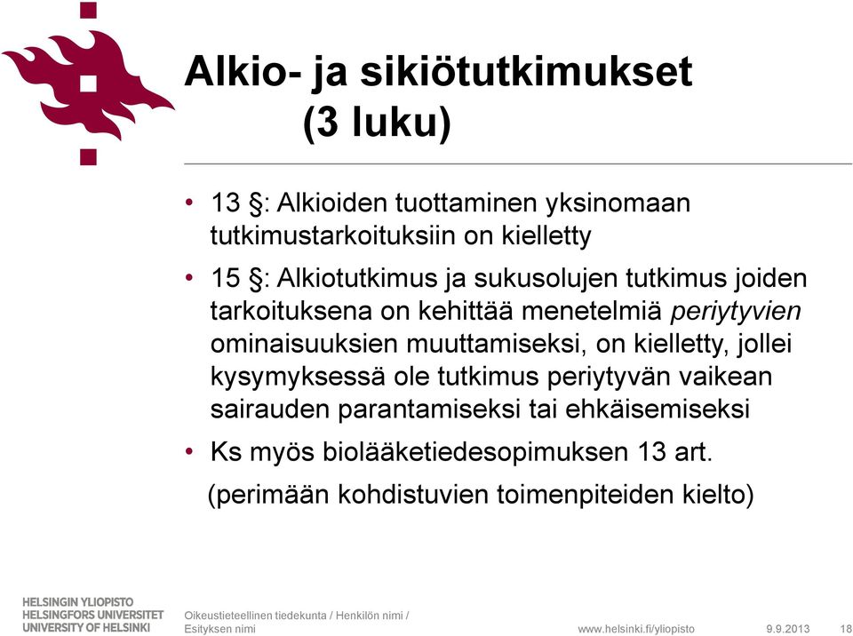 muuttamiseksi, on kielletty, jollei kysymyksessä ole tutkimus periytyvän vaikean sairauden parantamiseksi tai