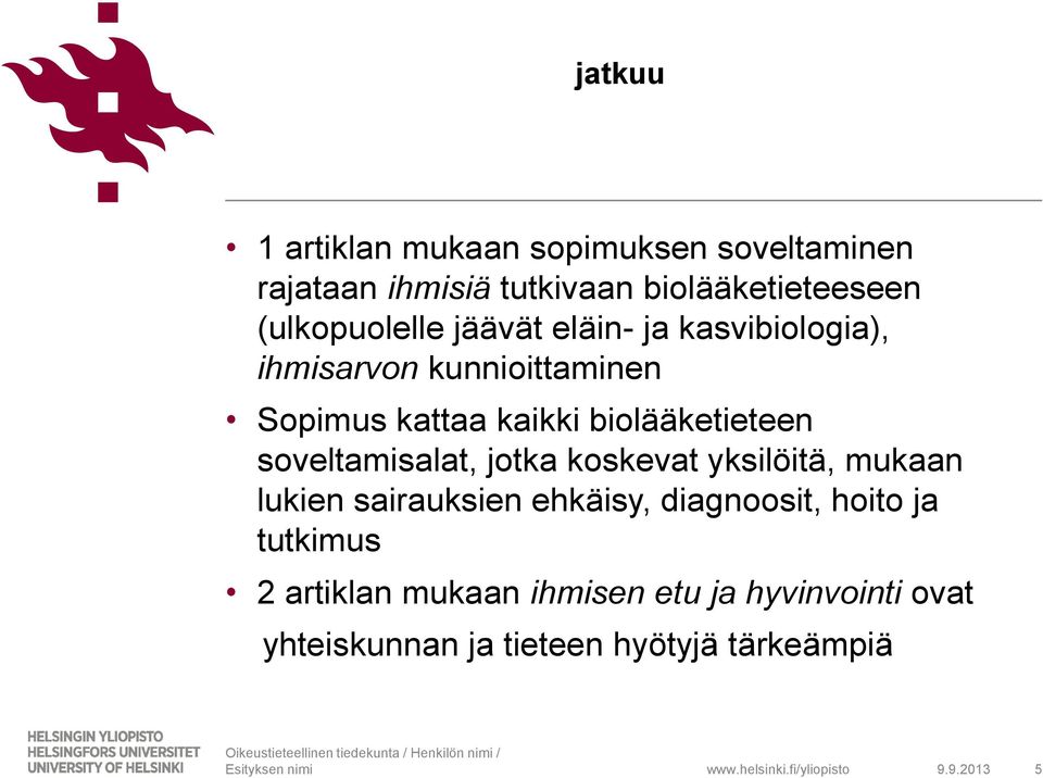 biolääketieteen soveltamisalat, jotka koskevat yksilöitä, mukaan lukien sairauksien ehkäisy, diagnoosit,