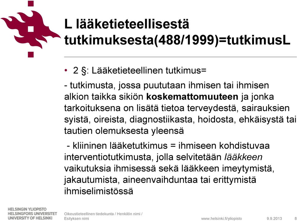 diagnostiikasta, hoidosta, ehkäisystä tai tautien olemuksesta yleensä - kliininen lääketutkimus = ihmiseen kohdistuvaa