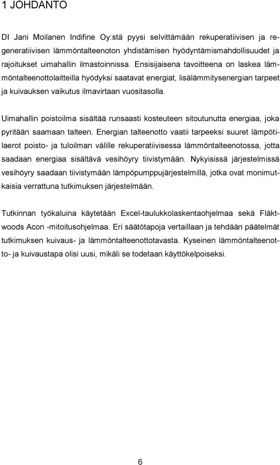 Uimahallin poistoilma sisältää runsaasti kosteuteen sitoutunutta energiaa, joka pyritään saamaan talteen.